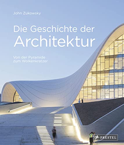 Die Geschichte der Architektur: Von der Pyramide zum Wolkenkratzer. Mit 350 Farb-Abbildungen