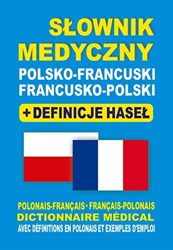 Slownik medyczny polsko-francuski francusko-polski + definicje hasel: Dictionnaire Médical Polonais-Français • Français-Polonais avec définitions en polonais et exemples von Level Trading