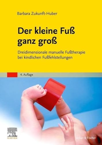 Der kleine Fuß ganz groß: Dreidimensionale manuelle Fußtherapie bei kindlichen Fußfehlstellungen von Urban & Fischer/Elsevier