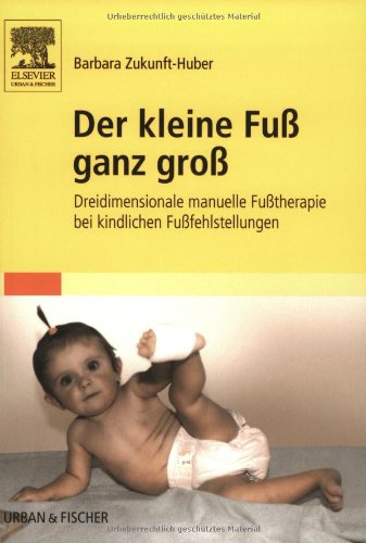 Der kleine Fuß ganz groß: Dreidimensionale manuelle Fußtherapie bei kindlichen Fußfehlstellungen Der kleine Fuß ganz groß: Dreidimensionale manuelle Fußtherapie bei kindlichen Fußfehlstellungen