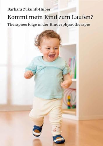 Kommt mein Kind zum Laufen?: Therapieerfolge in der Kinderphysiotherapie von Schmidt-Römhild