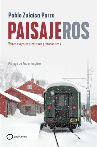 Paisajeros: Veinte viajes en tren y sus protagonistas (Varios) von GeoPlaneta