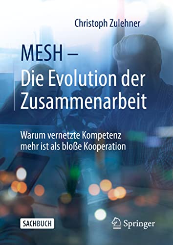 MESH – Die Evolution der Zusammenarbeit: Warum vernetzte Kompetenz mehr ist als bloße Kooperation