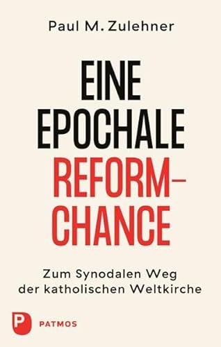 Ein epochale Reformchance: Zum Synodalen Weg der katholischen Weltkirche von Patmos-Verlag