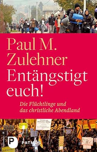 Entängstigt euch!: Die Flüchtlinge und das christliche Abendland