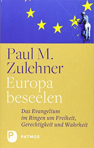 Europa beseelen: Das Evangelium im Ringen um Freiheit, Gerechtigkeit und Wahrheit Europa beseelen: Das Evangelium im Ringen um Freiheit, Gerechtigkeit und Wahrheit