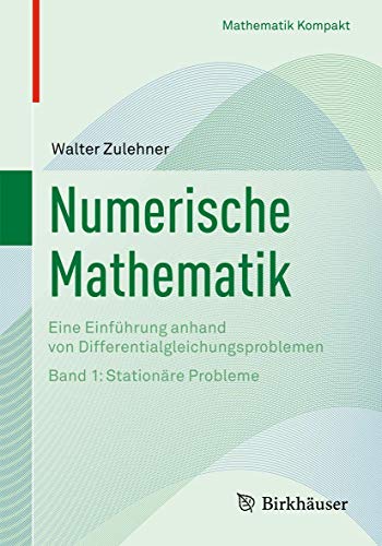 Numerische Mathematik: Eine Einführung anhand von Differentialgleichungsproblemen: Band 1: Stationäre Probleme (Mathematik kompakt) von Birkhäuser