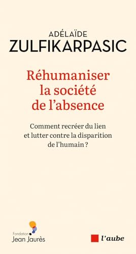 Réhumaniser la société de l'absence von DE L AUBE