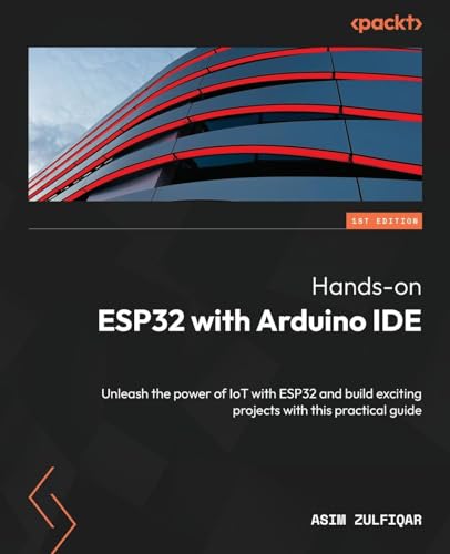 Hands-on ESP32 with Arduino IDE: Unleash the power of IoT with ESP32 and build exciting projects with this practical guide von Packt Publishing
