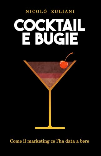Cocktail e bugie: Come il marketing ce l'ha data a bere von Independently published