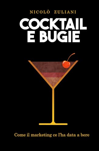 Cocktail e bugie: Come il marketing ce l'ha data a bere von Independently published