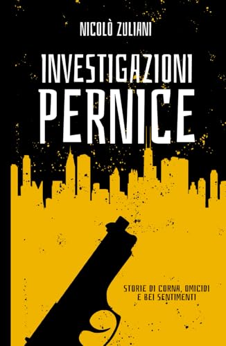 Investigazioni Pernice: Storie di corna, omicidi e bei sentimenti von Independently published