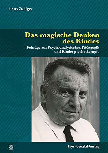 Das magische Denken des Kindes: Beiträge zur Psychoanalytischen Pädagogik und Kinderpsychotherapie (Psychoanalytische Pädagogik) von Psychosozial Verlag GbR