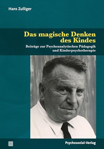Das magische Denken des Kindes: Beiträge zur Psychoanalytischen Pädagogik und Kinderpsychotherapie (Psychoanalytische Pädagogik)