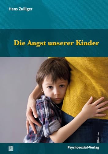 Die Angst unserer Kinder (Psychoanalytische Pädagogik) von Psychosozial Verlag GbR
