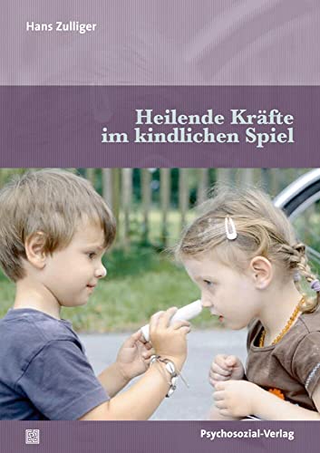 Heilende Kräfte im kindlichen Spiel (Psychoanalytische Pädagogik) von Psychosozial Verlag GbR