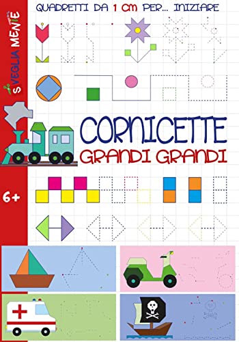 Cornicette grandi grandi. Quadretti da 1 cm per iniziare. Ediz. illustrata (Svegliamente) von Edizioni del Baldo
