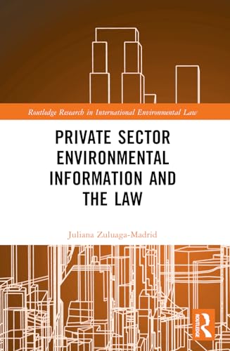 Private Sector Environmental Information and the Law (Routledge Research in International Environmental Law) von Routledge