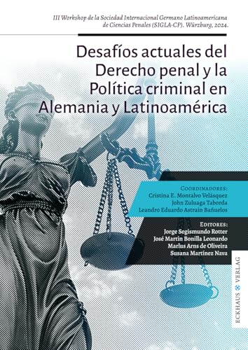 Desafíos actuales del Derecho penal y la Política criminal en Alemania y Latinoamérica: III Workshop de la Sociedad Internacional Germano ... Ciencias Penales (SIGLA-CP), Würzburg 2024.