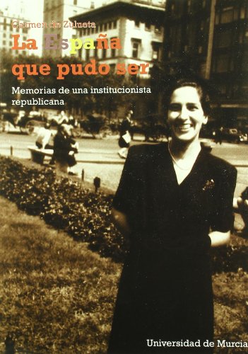 La España que pudo ser : memorias de una institucionista republicana: Memorias de una institucionalista republicana
