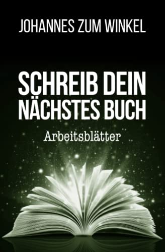 Schreib dein nächstes Buch: Arbeitsblätter (Schreib dein bestes Buch: Der Planer für Autoren)
