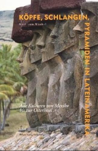 Köpfe, Schlangen, Pyramiden in Lateinamerika: 3000 Jahre Indio-Kulturen von Mexiko zur Osterinsel