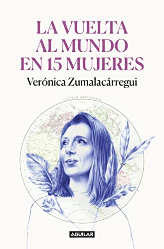 La vuelta al mundo en 15 mujeres: Historias de mujeres que me han cambiado la mirada (Primera persona) von Aguilar