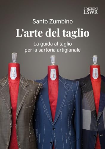 L'arte del taglio. La guida al taglio per la sartoria artigianale (Arti&Mestieri) von Edizioni LSWR