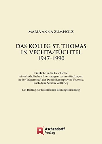 Das Kolleg St. Thomas in Vechta/Füchtel 1947–1990: Einblicke in die Geschichte eines katholischen Internatsgymnasiums für Jungen in der Trägerschaft ... und Katholizismusforschung) von Aschendorff