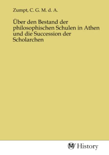 Über den Bestand der philosophischen Schulen in Athen und die Succession der Scholarchen Über den Bestand der philosophischen Schulen in Athen und die Succession der Scholarchen von MV-History