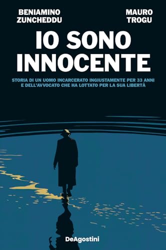 Io sono innocente. Storia di un uomo incarcerato ingiustamente per 33 anni e dell'avvocato che ha lottato per la sua libertà von De Agostini