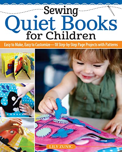 Sewing Quiet Books for Children: Easy to Make, Easy to Customize: 18 Step-by-Step Page Projects With Patterns von Fox Chapel Publishing