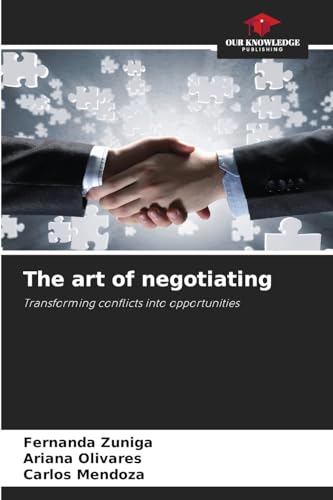 The art of negotiating: Transforming conflicts into opportunities von Our Knowledge Publishing