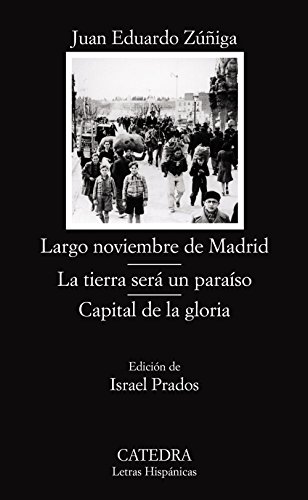 Largo noviembre de Madrid ; La tierra será un paraíso ; Capital de la gloria (Letras Hispánicas, Band 607)