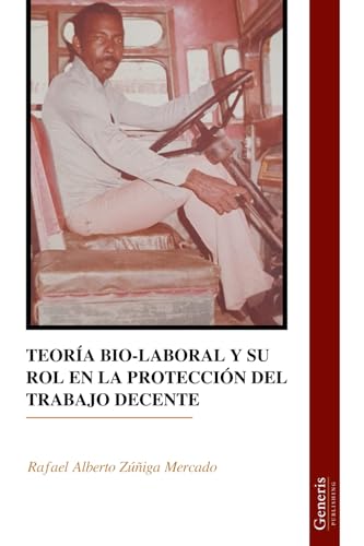 TEORÍA BIO-LABORAL Y SU ROL EN LA PROTECCIÓN DEL TRABAJO DECENTE von BAYSHOP (Generis Publishing)