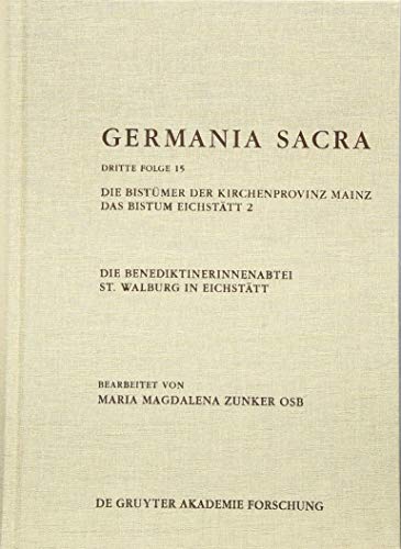 Die Benediktinerinnenabtei St. Walburg in Eichstätt. Die Bistümer der Kirchenprovinz Mainz. Das Bistum Eichstätt 2 (Germania Sacra)