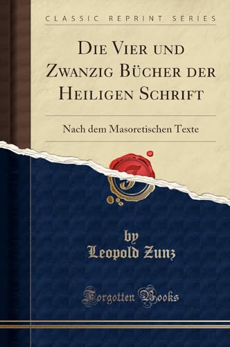 Die Vier und Zwanzig Bücher der Heiligen Schrift: Nach dem Masoretischen Texte (Classic Reprint) von Forgotten Books