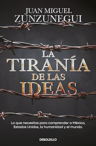 La tiranía de las ideas / The Tyranny of Ideas: Gringos y Mexicanos: cuatro paseos historicos para entenderlo todo von Debolsillo