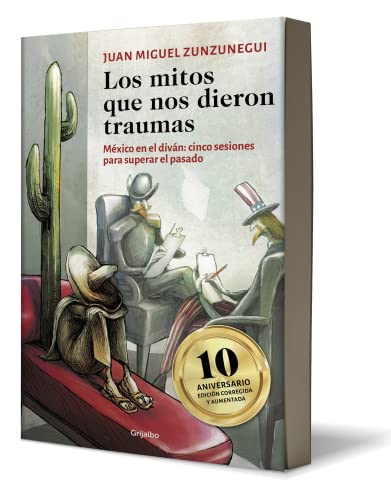 Los mitos que nos dieron traumas / The Myths That Traumatized Us: México en el diván; cinco sesiones para superar el pasado / Mexico on the Couch; Five Sessions to Overcome the Past