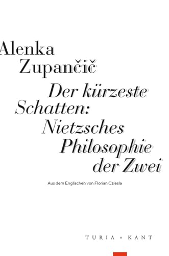 Der kürzeste Schatten: Nietzsches Philosophie der Zwei