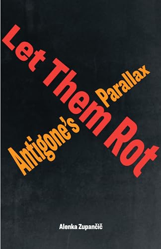 Let Them Rot: Antigone’s Parallax (Idiom: Inventing Writing Theory)