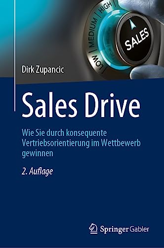 Sales Drive: Wie Sie durch konsequente Vertriebsorientierung im Wettbewerb gewinnen von Springer Gabler