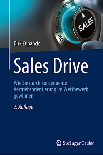 Sales Drive: Wie Sie durch konsequente Vertriebsorientierung im Wettbewerb gewinnen Sales Drive: Wie Sie durch konsequente Vertriebsorientierung im Wettbewerb gewinnen
