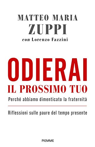 Odierai il prossimo tuo come te stesso. Perché abbiamo dimenticato la fraternità. Riflessioni sulle paure del tempo presente von Piemme