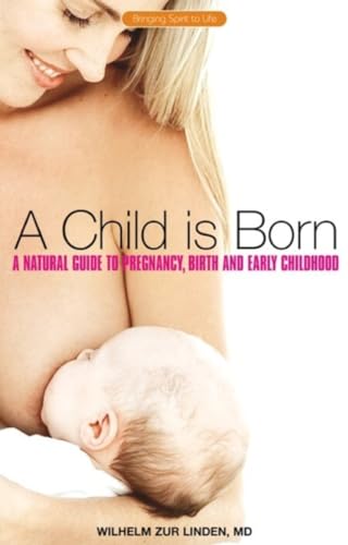 A Child is Born: A Natural Guide to Pregnancy,Birth and Early Childhood (Bringing Spirit to Life) von Rudolf Steiner Press