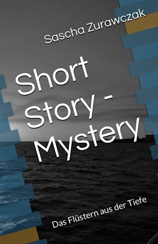 Short Story - Mystery: Das Flüstern aus der Tiefe (SZ Mystery - Short Storys von Sascha Zurawczak)