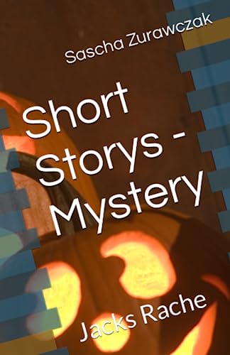 Short Storys - Mystery: Jacks Rache (SZ Mystery - Short Storys von Sascha Zurawczak)