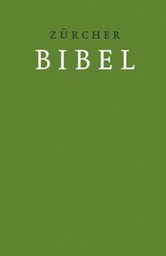 Zürcher Bibel - Hardcover grün: mit Einleitungen, Glossar und deuterokanonischen Schriften Zürcher Bibel - Hardcover grün: mit Einleitungen, Glossar und deuterokanonischen Schriften