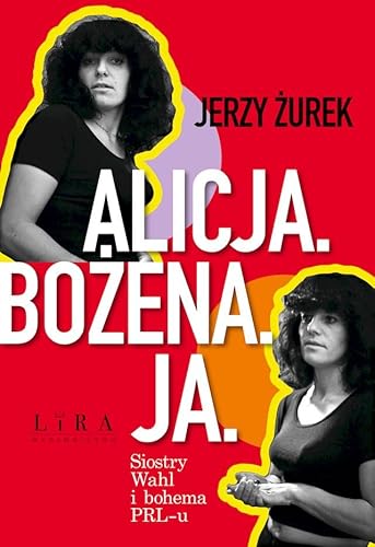 Alicja Bożena Ja Siostry Wahl i bohema PRL-u von Lira Publishing