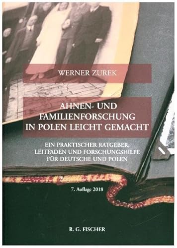Ahnen- und Familienforschung in Polen leicht gemacht: Ein praktischer Ratgeber, Leitfaden und Forschungshilfe für Deutsche und Polen Ahnen- und Familienforschung in Polen leicht gemacht: Ein praktischer Ratgeber, Leitfaden und Forschungshilfe für Deutsche und Polen von R.G.Fischer Verlag GmbH